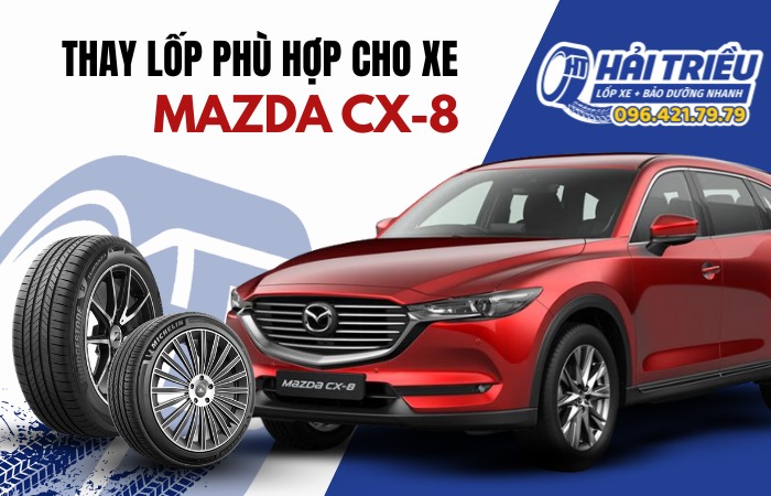 Lốp cho xe Mazda CX-8 | Bảng giá và Dòng gai lốp phù hợp